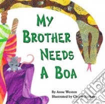 My Brother Needs A Boa libro in lingua di Weston Anne, Nathan Cheryl (ILT)
