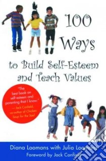 100 Ways to Build Self-Esteem and Teach Values libro in lingua di Loomans Diana, Loomans Julia