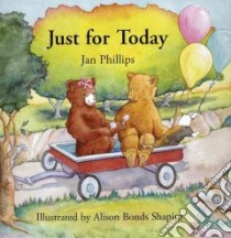Just For Today libro in lingua di Phillips Jan, Shapiro Alison Bonds (ILT)