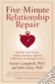 Five-Minute Relationship Repair libro in lingua di Campbell Susan Ph.D., Grey John Ph.D.