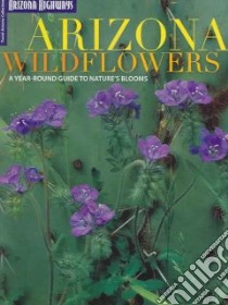 Arizona Wildflowers libro in lingua di Desert Botanical Garden Staff, Arizona Highways Staff