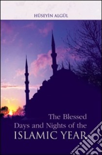 Blessed Days And Nights of the Islamic Year libro in lingua di Algul Huseyin