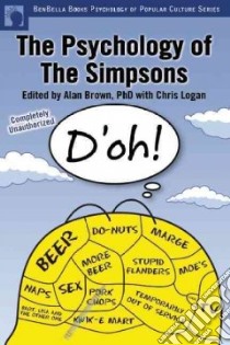 The Psychology of the Simpsons libro in lingua di Brown Alan S. (EDT), Logan Chris (EDT)