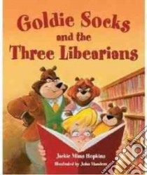 Goldie Socks and the Three Libearians libro in lingua di Hopkins Jackie Mims, Manders John (ILT)