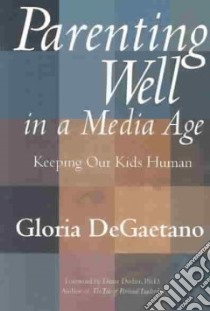 Parenting Well in a Media Age libro in lingua di Degaetano Gloria, Dreher Diane (FRW)
