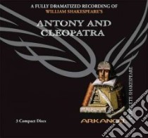 William Shakespeare's Antony and Cleopatra (CD Audiobook) libro in lingua di Shakespeare William, Hinds Ciaran (NRT), Kohler Estelle (NRT), Arkangel Cast (NRT)