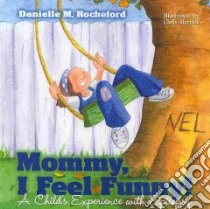 Mommy, I Feel Funny! libro in lingua di Rocheford Danielle M., Herrick Chris (ILT)