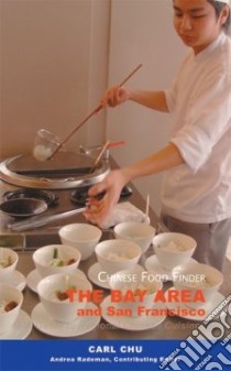 Chinese Food Finder - The Bay Area And San Francisco libro in lingua di Chu Carl