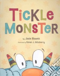 Tickle Monster libro in lingua di Bissett Josie, Atteberry Kevan J. (ILT)