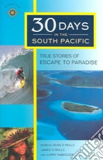 Travelers' Tales 30 Days in the South Pacific libro in lingua di O'Reilly Sean (EDT), O'Reilly James (EDT), Habegger Larry (EDT)