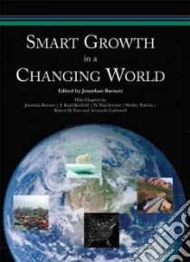 Smart Growth in a Changing World libro in lingua di Barnett Jonathan (EDT), Barnett Jonathan, Benfield F. Kaid, Farmer W. Paul, Poticha Shelley