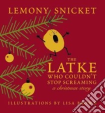  The Latke Who Couldn't Stop Screaming libro in lingua di Snicket Lemony, Brown Lisa (ILT)