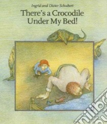 There's a Crocodile Under My Bed! libro in lingua di Schubert Ingrid, Schubert Dieter