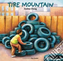 Tire Mountain libro in lingua di Cheng Andrea, Condon Ken (ILT)