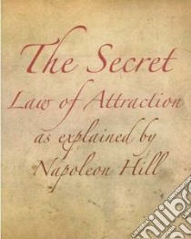 The Secret Law of Attraction As Explained by Napoleon Hill libro in lingua di Hill Napoleon, Hartley Bill (EDT), Hartley Ann (EDT)