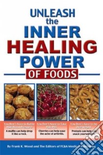 Unleash the Inner Healing Power of Foods libro in lingua di Wood Frank K., Fc & a Medical Publishing