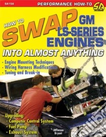 How to Swap Gm LS-Series Engines into Almost Anything libro in lingua di Bryant Jefferson