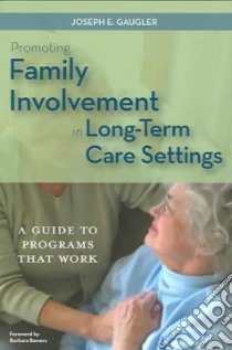 Promoting Family Involvement in Long-term Care Settings libro in lingua di Gaugler Joseph E. Ph.D. (EDT)