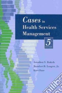 Cases in Health Services Management libro in lingua di Rakich Jonathon S., Longest Beaufort B., Darr Kurt