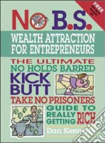 No B.S. Wealth Attraction for Entrepreneurs libro in lingua di Kennedy Dan