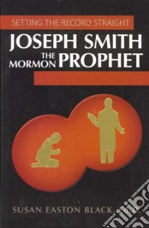 Joseph Smith the Mormon Prophet libro in lingua di Black Susan Easton