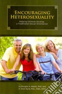 Encouraging Heterosexuality libro in lingua di Abbott Douglas A., Byrd A. Dean