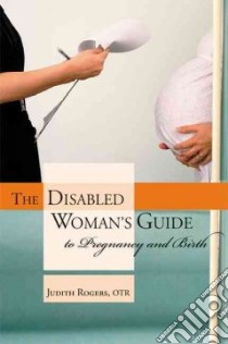 The Disabled Woman's Guide To Pregnancy And Birth libro in lingua di Rogers Judi, Matsumura Molleen