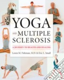 Yoga And Multiple Sclerosis libro in lingua di Fishman Loren M. M.D., Small Eric L.