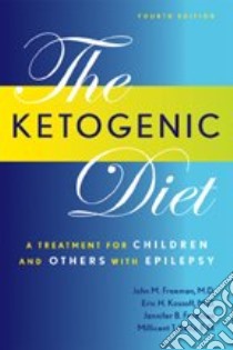 The Ketogenic Diet libro in lingua di Freeman John Mark (EDT), Freeman John Mark, Kossoff Eric H., Freeman Jennifer B., Kelly Millicent T.
