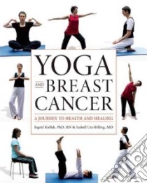 Yoga and Breast Cancer libro in lingua di Kollak Ingrid, Utz-Billing Isabell M.D.