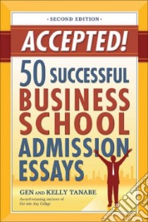Accepted! 50 Successful Business School Admission Essays libro in lingua di Tanabe Gen, Tanabe Kelly Y.