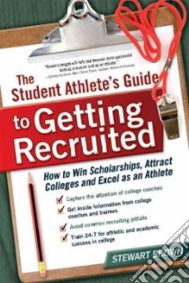 The Student Athlete's Guide to Getting Recruited libro in lingua di Brown Stewart