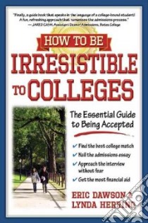 How to Be Irresistible to Colleges libro in lingua di Dawson Eric, Herring Lynda