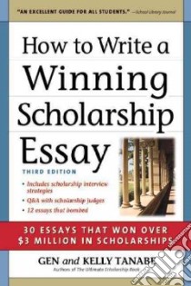 How to Write a Winning Scholarship Essay libro in lingua di Tanabe Gen, Tanabe Kelly