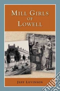 Mill Girls of Lowell libro in lingua di Levinson Jeff (EDT)