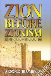 Zion Before Zionism 1838-1880 libro in lingua di Blumberg Arnold