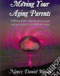 Moving Your Aging Parents libro in lingua di Wesson Nancy Daniel