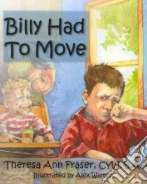 Billy Had to Move libro in lingua di Fraser Theresa Ann, Walton Alex (ILT)