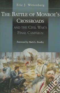 The Battle of Monroe's Crossroads And the Civil War's Last Campaign libro in lingua di Wittenberg Eric J.