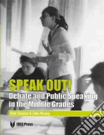 Speak Out! Debate and Public Speaking in the Middle Grades libro in lingua di Meany John, Shuster Kate