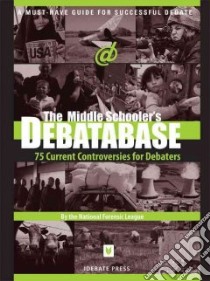 The Middle Schoolers' Debatabase libro in lingua di National Forensic League