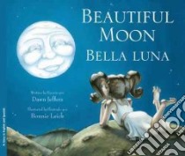 Bella Luna/ Beautiful Moon libro in lingua di Jeffers Dawn, Leick Bonnie (ILT)