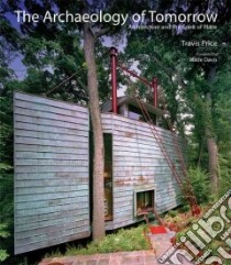 The Archaeology of Tomorrow libro in lingua di Price Travis, Davis Wade (FRW)