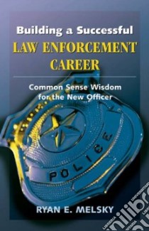 Building a Successful Law Enforcement Career libro in lingua di Melsky Ryan E.