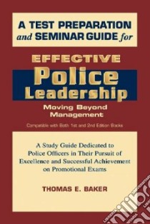 A Test Preparation and Seminar Guide for Effective Police Leadership libro in lingua di Baker Thomas E.