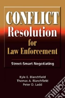 Conflict Resolution For Law Enforcement libro in lingua di Blanchfield Kyle E., Blanchfield Thomas A., Ladd Peter D.