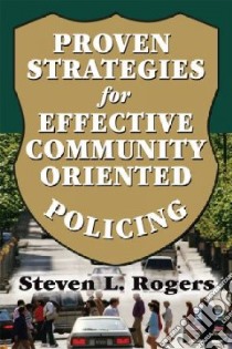 Proven Strategies for Effective Community Oriented Policing libro in lingua di Rogers Steven L.