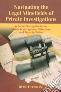 Navigating the Legal Minefield of Private Investigations libro in lingua di Hankin Ron