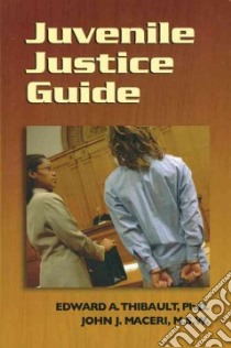 Juvenile Justice Guide libro in lingua di Thibault Edward A. Ph.D., Maceri John J.