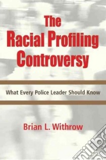 The Racial Profiling Controversy libro in lingua di Withrow Brian L.